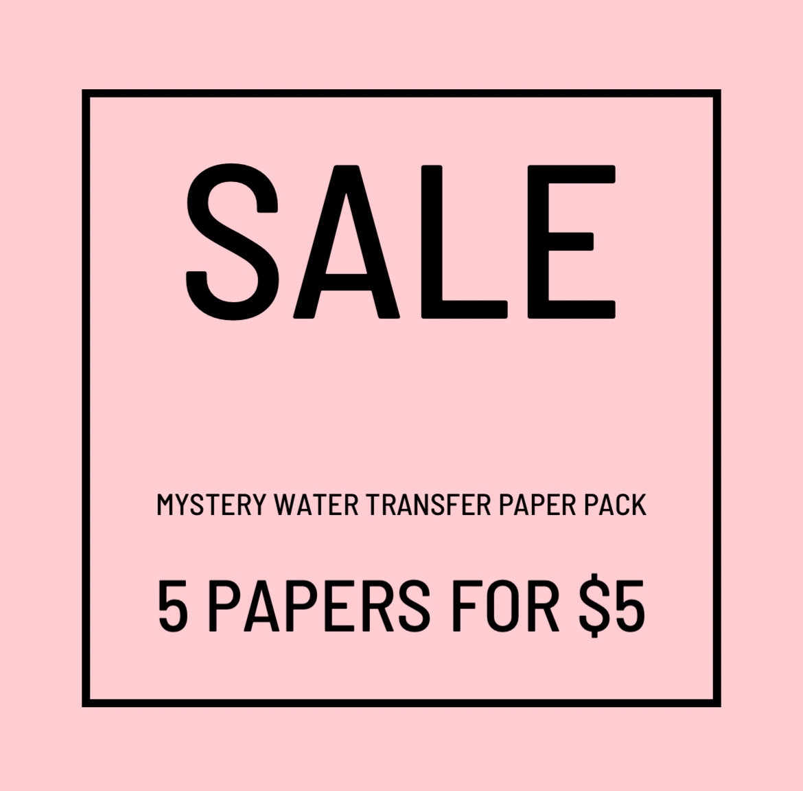 MYSTERY PACK OF WATER TRANSFER PAPER 5 FOR $5